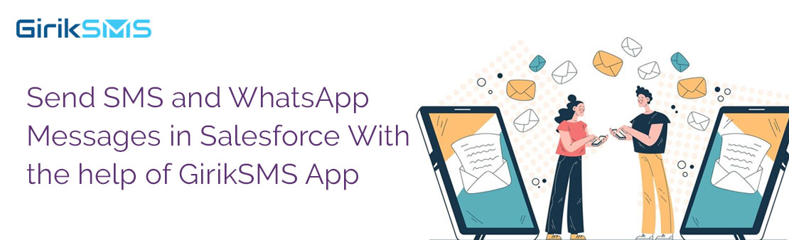 Send SMS and WhatsApp Messages in Salesforce With the help of GirikSMS App