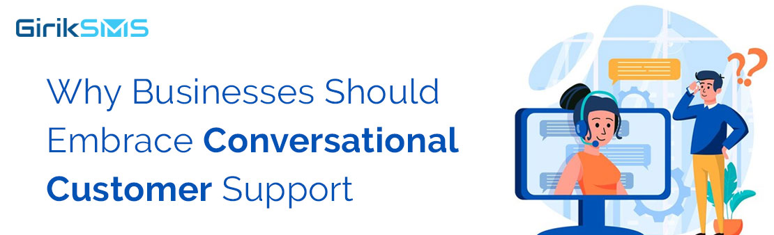 Why Businesses Should Embrace Conversational Customer Support
